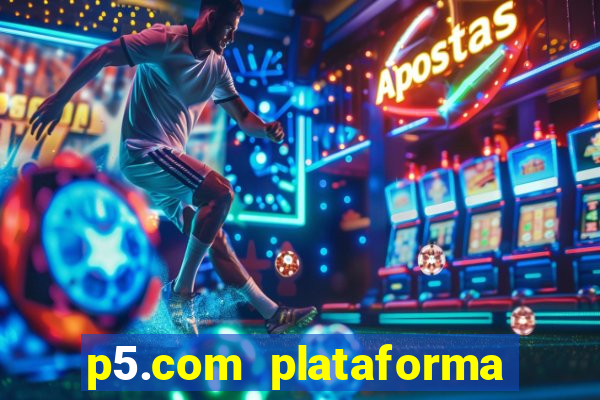 p5.com plataforma de jogos